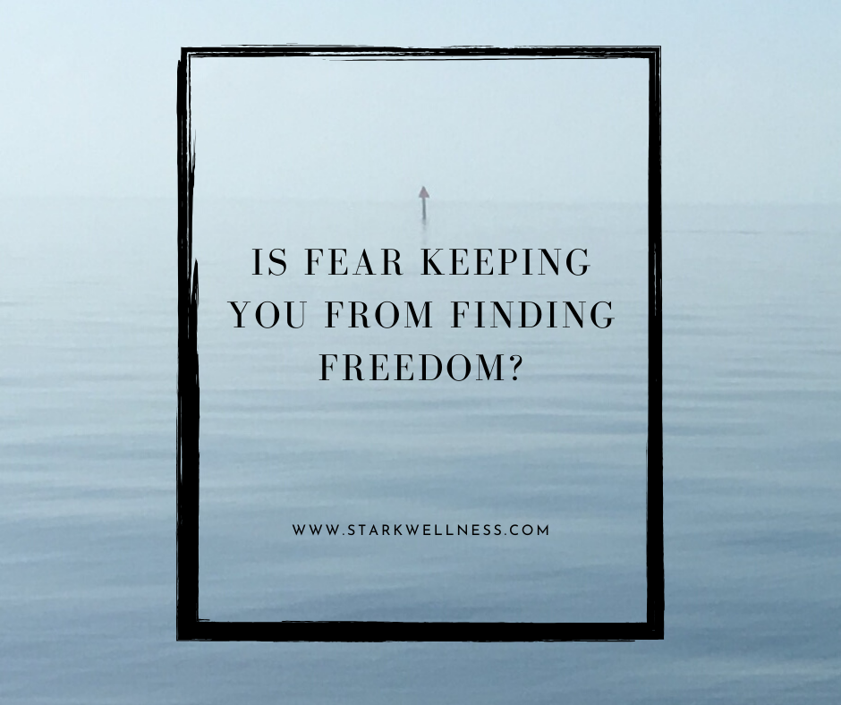 Is Fear Keeping You From Finding Freedom?