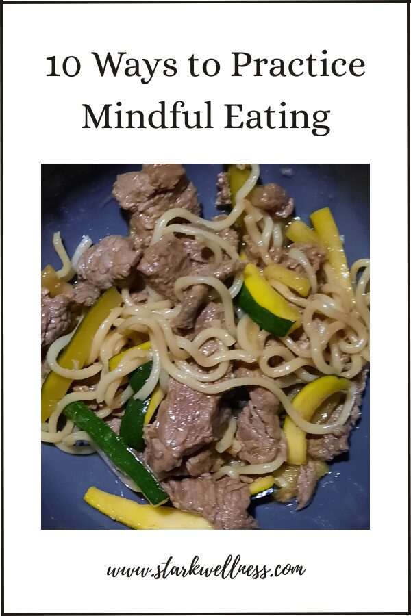 10 Ways to Practice Mindful Eating and my healthy steak, pasta and zucchini bowl -www.starkwellness.com