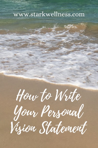 How to Write Your Personal Vision Statement --www.starkwellness.com
