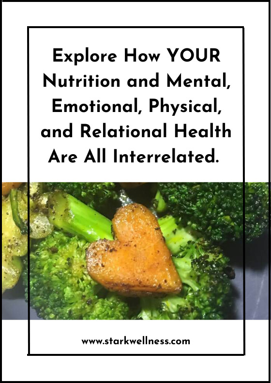Explore how YOUR nutrition and metal, emotional, physical, and relational health are all interrelated.