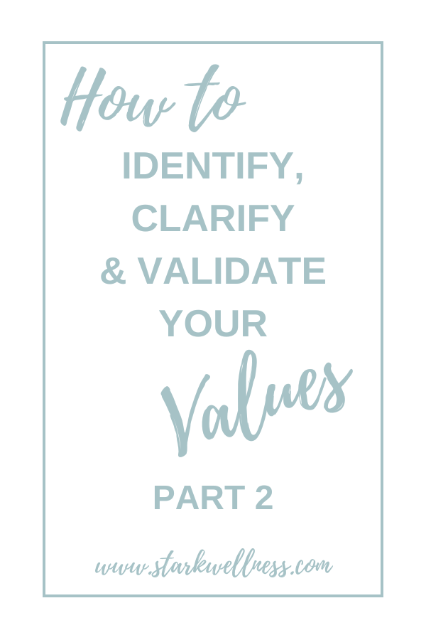 How to Identify, Clarify & Validate Your Values Part 2 --www.starkwellness.como