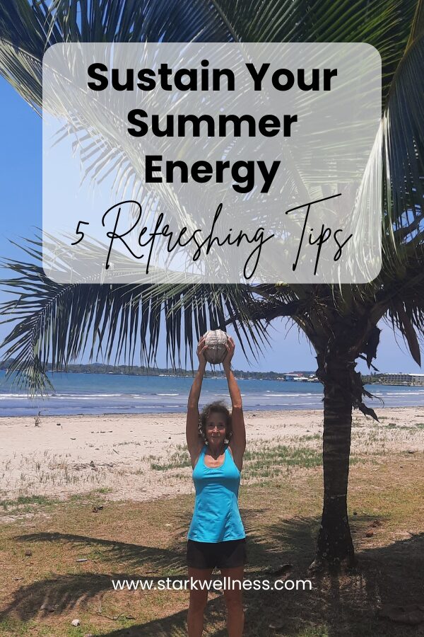 Sustain Your Summer Energy with These 5 Refreshing Tips -- www.starkwellness.com