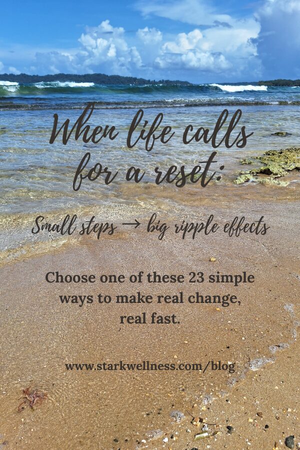 "When life calls for a reset, small steps -> big ripple effects." overlay over beach scene with ripples coming in -- www.starkwellness.com